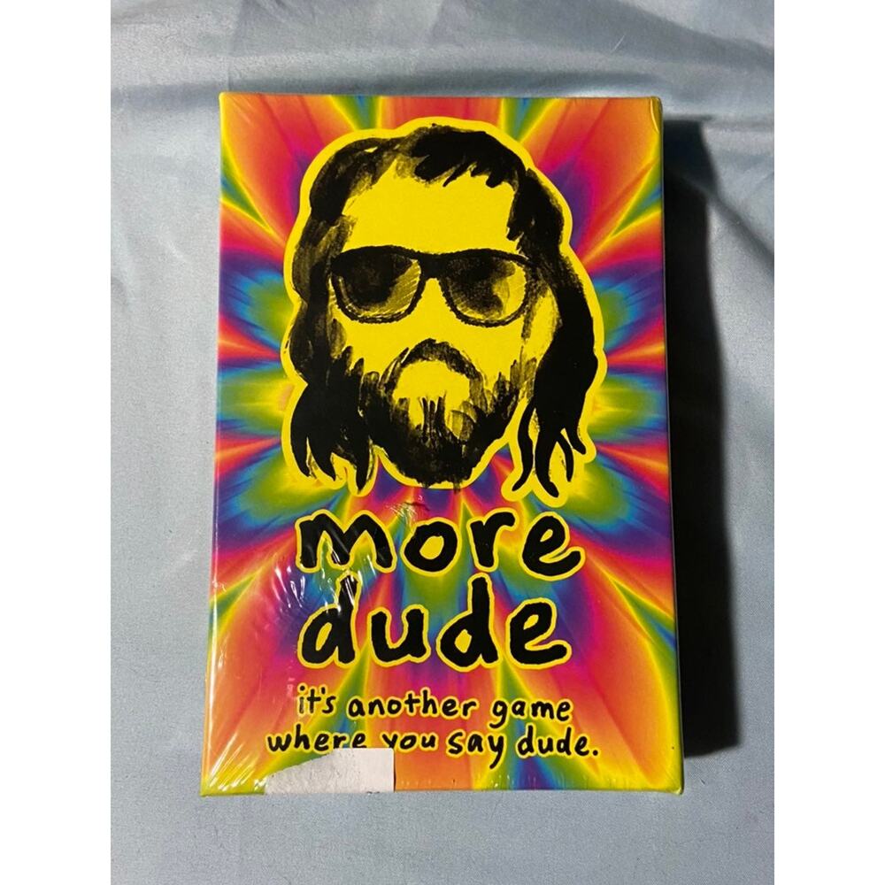 More dude
